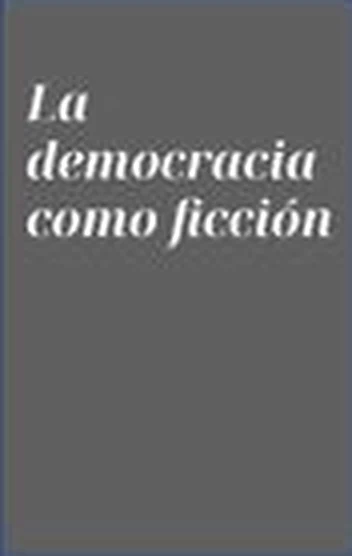 Tapa del libro «La democracia como ficción»